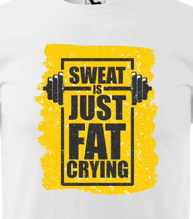 Tricou pentru pasionatii de fitness/sala de forta, Sweat is Just Your Fat Crying [1]