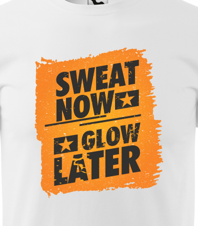 Tricou pentru pasionatii de fitness/sala de forta, Sweat Now Glow Later [1]