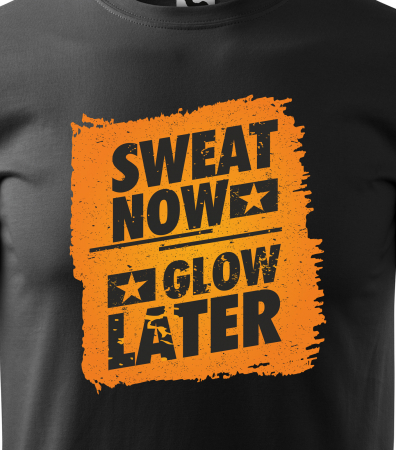 Tricou pentru pasionatii de fitness/sala de forta, Sweat Now Glow Later [1]