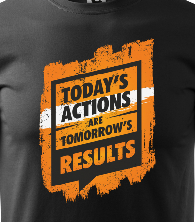 Tricou pentru pasionatii de fitness/sala de forta, Todays Actions are Results [1]