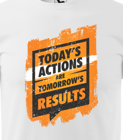 Tricou pentru pasionatii de fitness/sala de forta, Todays Actions are Results [1]