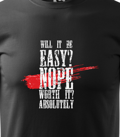Tricou pentru pasionatii de fitness/sala de forta, Will It Be Easy No But It Worth It [1]