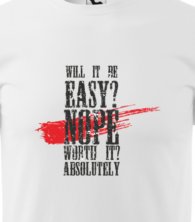 Tricou pentru pasionatii de fitness/sala de forta, Will It Be Easy No But It Worth It [1]