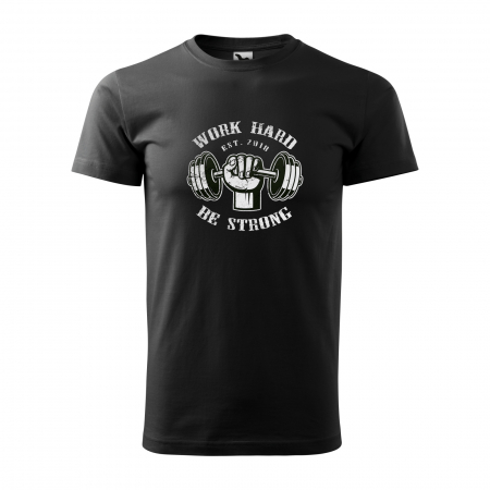 Tricouri fitness/sala de forta - Tricou pentru pasionatii de fitness/sala de forta, Work Hard Be Strong Weights