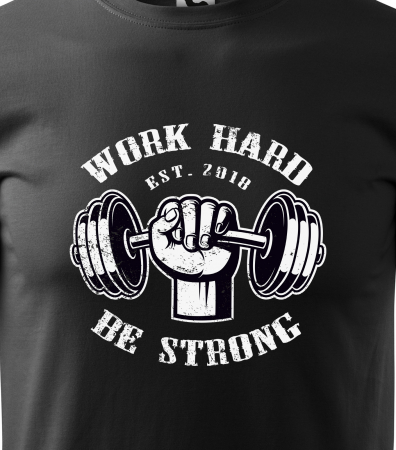 Tricou pentru pasionatii de fitness/sala de forta, Work Hard Be Strong Weights [1]