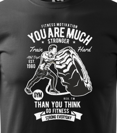 Tricou pentru pasionatii de fitness/sala de forta, You Are Much Stronger That You Think [1]