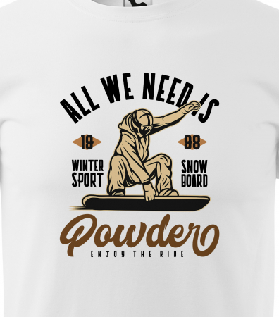 Tricou pentru pasionatii de snowboard, cadoul perfect, All We Need is Powder [1]