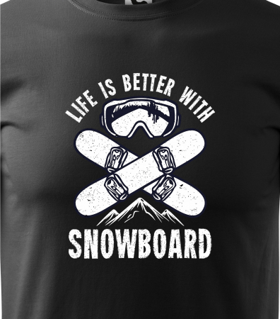 Tricou pentru pasionatii de snowboard, cadoul perfect, Life is Better With a Snowboard [1]