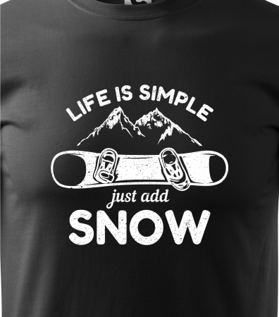 Tricou pentru pasionatii de snowboard, cadoul perfect, Life Is Simple Just Add Snow [1]