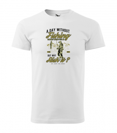 Tricouri pescari - Tricou pentru pescarii amatori si profesionisti, idee de cadou, A Day Without Fishing Wouldnt Kill Me, But Why Risk It