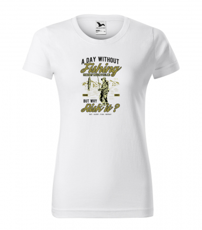 Tricouri pescari - Tricou pentru pescarii amatori si profesionisti, idee de cadou, A Day Without Fishing Wouldnt Kill Me, But Why Risk It