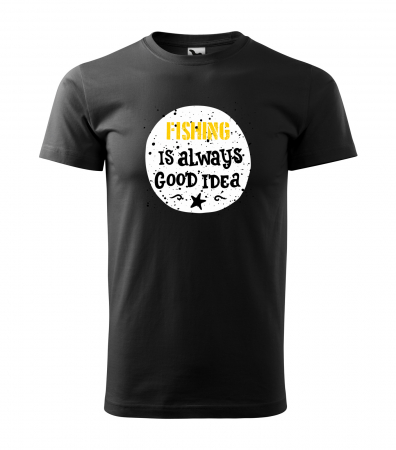 Tricouri pescari - Tricou pentru pescarii amatori si profesionisti, idee de cadou, Fishing Is Always a Good Idea