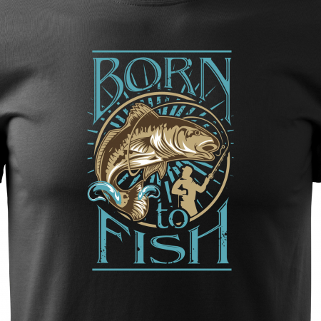 Tricou pentru pescarii amatori si profesionisti, idee de cadou, I Was Born To Fish [1]