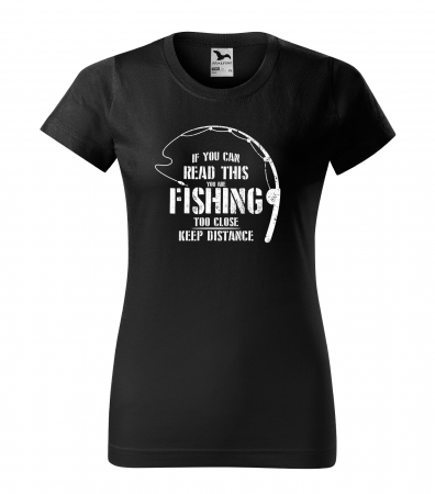 Tricouri pescari - Tricou pentru pescarii amatori si profesionisti, idee de cadou, If You Can Read This, You Are Fishing Too Close