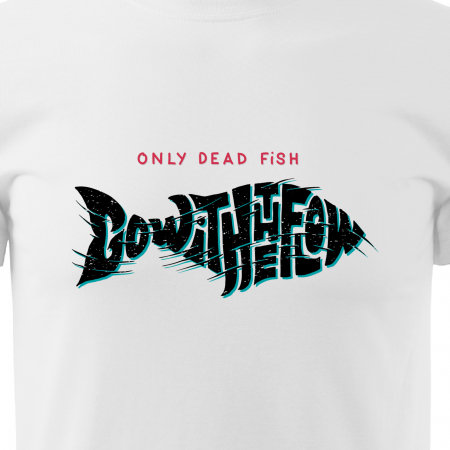 Tricou pentru pescarii amatori si profesionisti, idee de cadou, Only Dead Fish Go With The Flow [1]