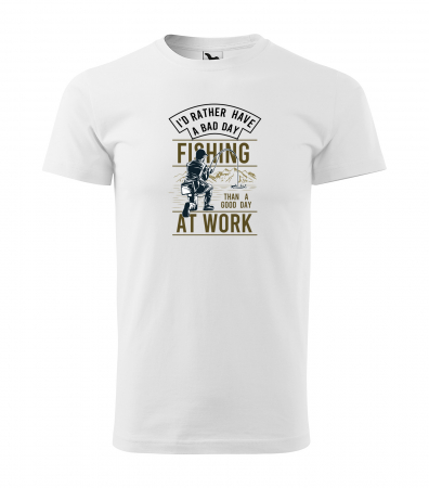 Tricouri pescari - Tricou pentru pescarii amatori si profesionisti, idee de cadou, Rather Have A Bad Day At Fishing