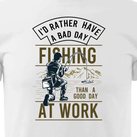 Tricou pentru pescarii amatori si profesionisti, idee de cadou, Rather Have A Bad Day At Fishing [1]