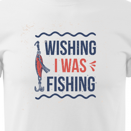 Tricou pentru pescarii amatori si profesionisti, idee de cadou, Wishing I Was Fishing [1]