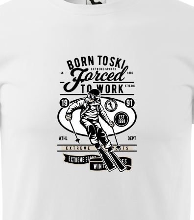 Tricou pentru schiori, cadoul perfect, Born to Ski forced to Work [1]