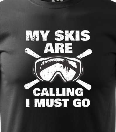 Tricou pentru schiori, cadoul perfect, My Skis Are Calling Must Go [1]