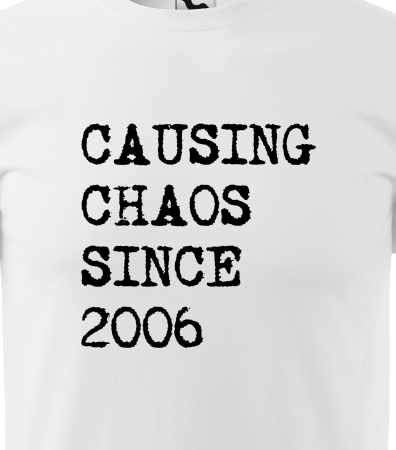 Tricou personalizat 20 ani, Causing Chaos Since [1]
