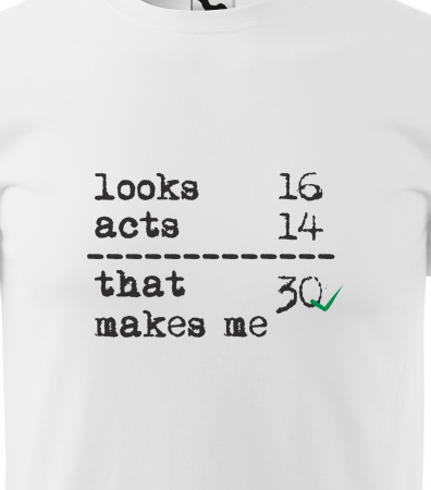 Tricou personalizat 30 ani, That Makes Me [1]