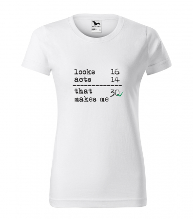 Tricouri cadou 30 ani - Tricou personalizat 30 ani, That Makes Me