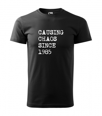 Tricouri cadou 40 ani - Tricou personalizat 40 ani, Causing Chaos Since