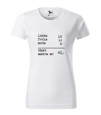Tricouri cadou 40 ani - Tricou personalizat 40 ani, That Makes Me