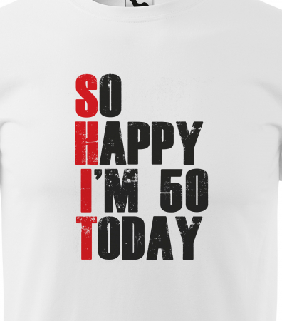 Tricou personalizat 50 ani, So HAPPY today [1]