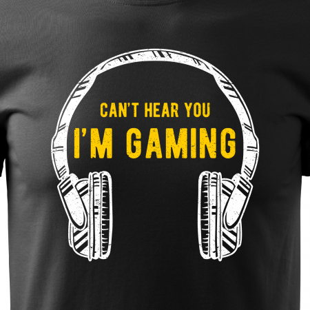 Tricou personalizat pentru cei pasionati de gaming, cadoul perfect, Cant Hear You - Im Gaming [1]