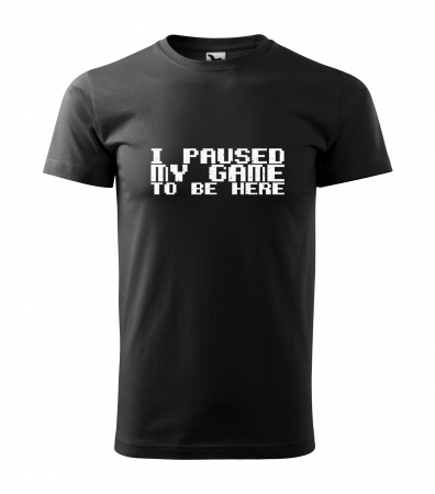 Tricou personalizat pentru cei pasionati de gaming, cadoul perfect, I Paused My Game To Be Here [0]