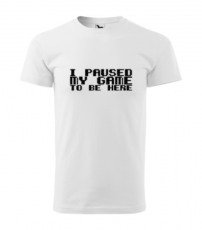 Tricouri gameri - Tricou personalizat pentru cei pasionati de gaming, cadoul perfect, I Paused My Game To Be Here