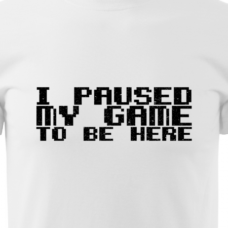 Tricou personalizat pentru cei pasionati de gaming, cadoul perfect, I Paused My Game To Be Here [1]
