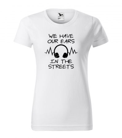Tricouri music is life - Tricou personalizat pentru cei pasionati de muzica, cadoul perfect, We Have Our Ears in The Streets