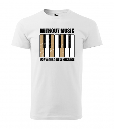 Tricouri music is life - Tricou personalizat pentru cei pasionati de muzica, cadoul perfect, Without Music, Life Would be a Mistake