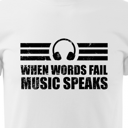 Tricou personalizat pentru cei pasionati de muzica, cadoul perfect, Words Fail, Music Speaks [1]