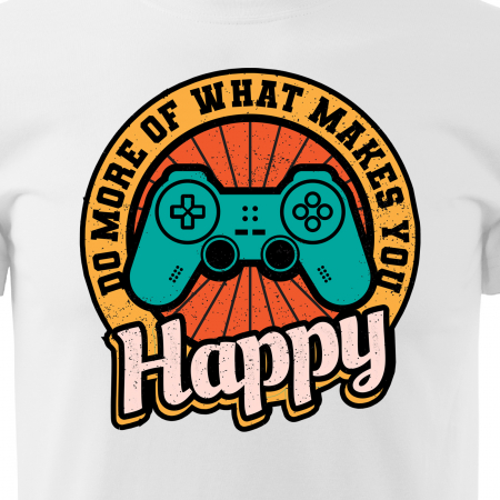 Tricou personalizat pentru gameri, cadoul perfect, Do More of What Makes You Happy [1]