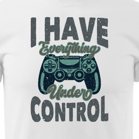 Tricou personalizat pentru gameri, cadoul perfect, I Have Everything Under Control [1]