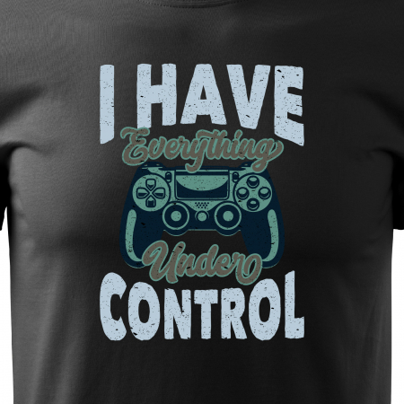 Tricou personalizat pentru gameri, cadoul perfect, I Have Everything Under Control [1]