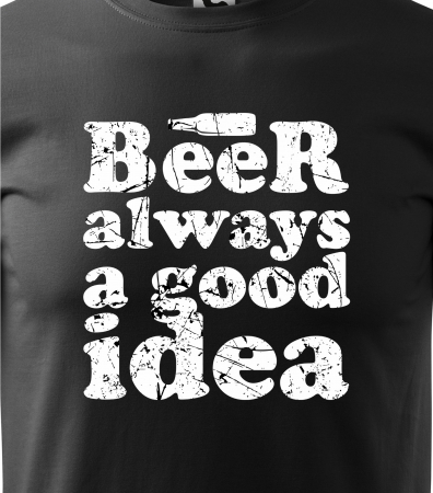 Tricou personalizat pentru petrecareti, cadoul perfect, Beer Is Always a Good Idea [1]