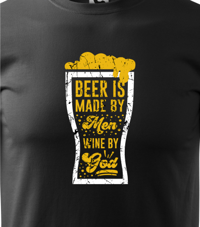 Tricou personalizat pentru petrecareti, cadoul perfect, Beer is Made by Men, Wine by God [1]