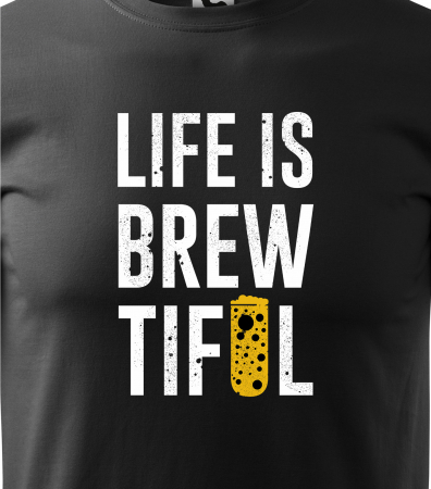 Tricou personalizat pentru petrecareti, cadoul perfect, Life is BrewTiful [1]