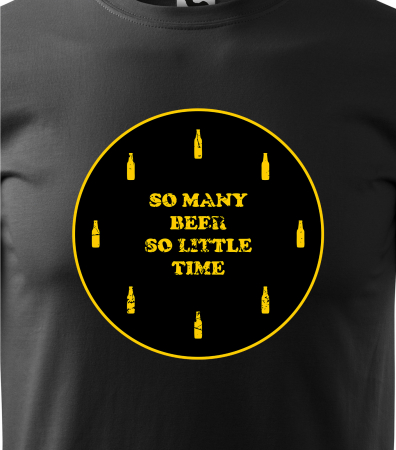 Tricou personalizat pentru petrecareti, cadoul perfect, So Many Beers, So Little Time [1]