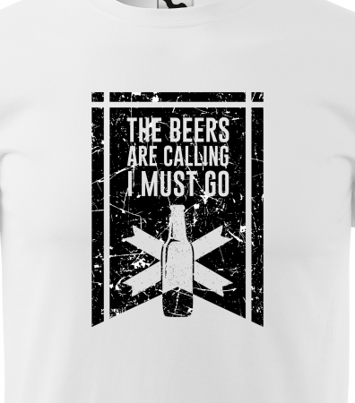 Tricou personalizat pentru petrecareti, cadoul perfect, The Beers Are Calling, I Must Go Now [1]