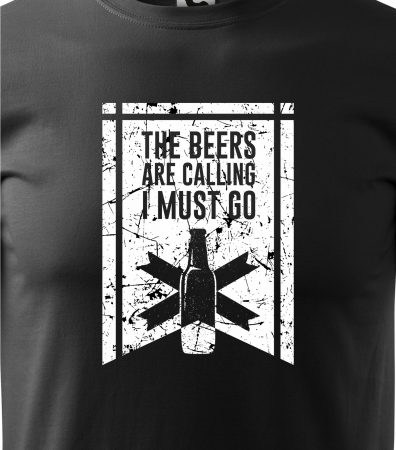 Tricou personalizat pentru petrecareti, cadoul perfect, The Beers Are Calling, I Must Go Now [1]