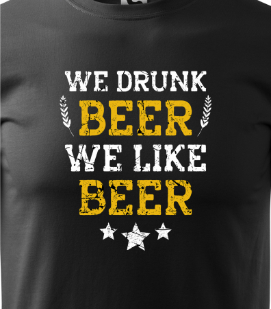 Tricou personalizat pentru petrecareti, cadoul perfect, We Drink Beer, We Like Beer [1]
