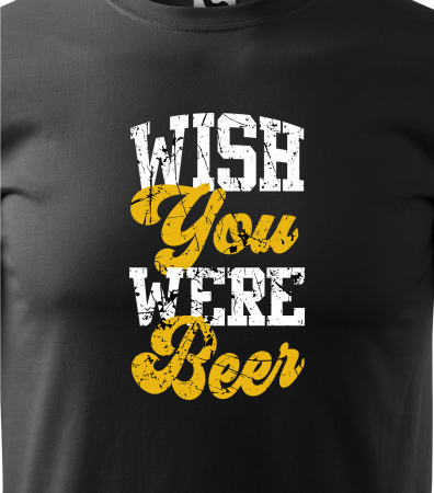 Tricou personalizat pentru petrecareti, cadoul perfect, Wish You Were Beer [1]