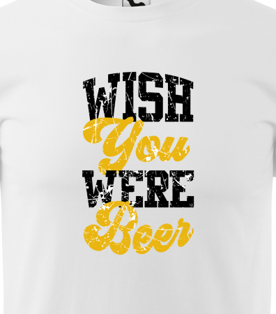 Tricou personalizat pentru petrecareti, cadoul perfect, Wish You Were Beer [1]