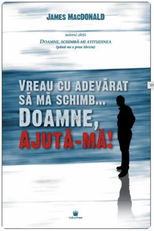 editura MAJESTY PRESS - Vreau cu adevărat să mă schimb… Doamne, ajuta-mă! - James MacDonald